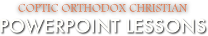 Coptic orthodox Christian 
Powerpoint lessons